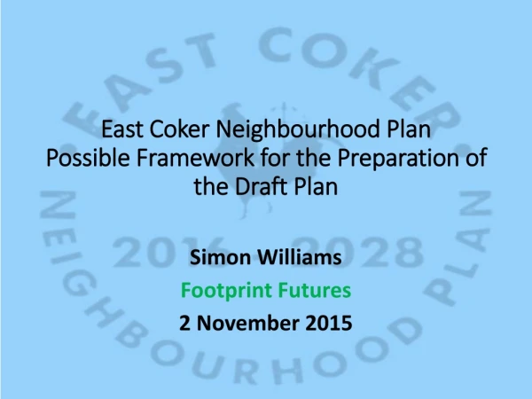 East Coker Neighbourhood Plan Possible Framework for the Preparation of the Draft Plan