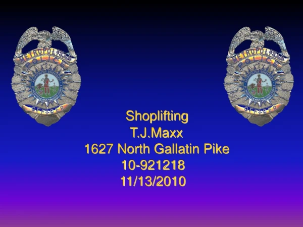 Shoplifting T.J.Maxx 1627 North Gallatin Pike 10-921218 11/13/2010