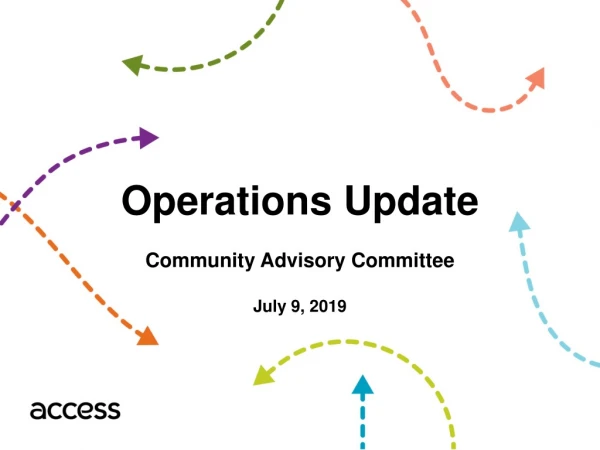 Operations Update Community Advisory Committee July 9, 2019