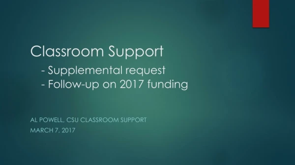Classroom Support - Supplemental request 	- Follow-up on 2017 funding