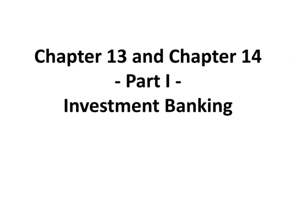 Chapter 13 and Chapter 14 - Part I - Investment Banking