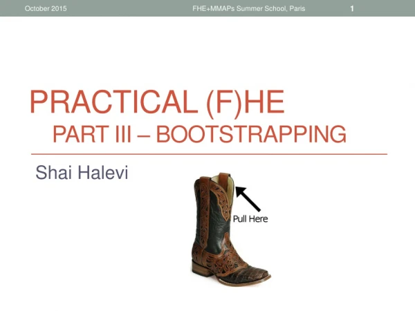 Practical (F)HE Part III – Bootstrapping