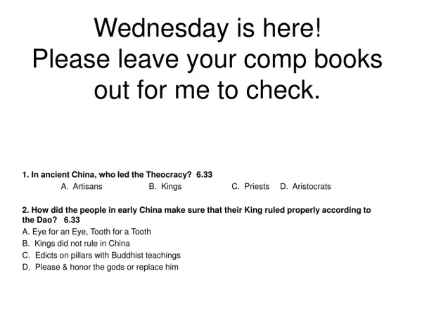 Wednesday is here! Please leave your comp books out for me to check.