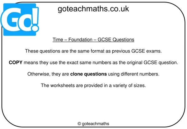 Time – Foundation – GCSE Questions These questions are the same format as previous GCSE exams.