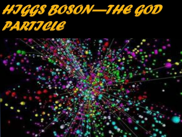 HIGGS BOSON—THE GOD PARTICLE