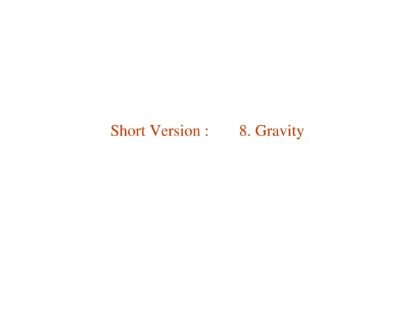Short Version :	 8. Gravity