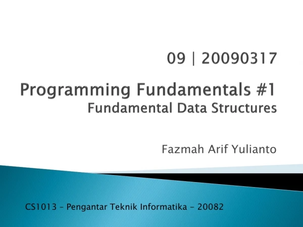0 9 | 20090 317 Programming Fundamentals #1 Fundamental Data Structures