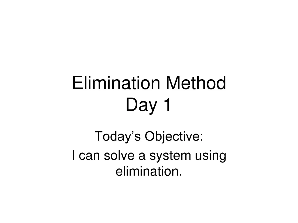 elimination method day 1