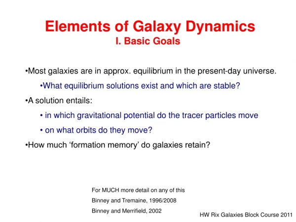 Elements of Galaxy Dynamics I. Basic Goals