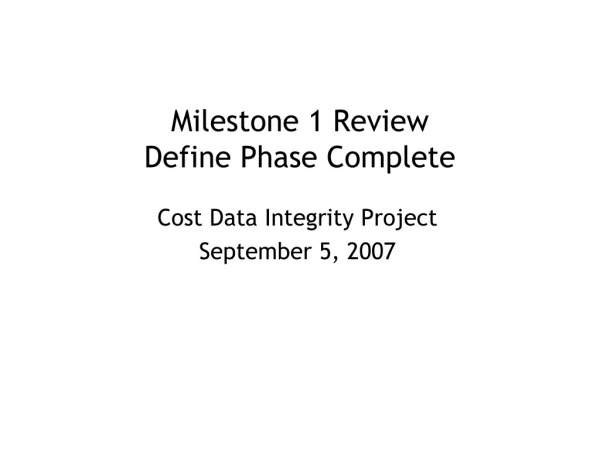 Milestone 1 Review Define Phase Complete