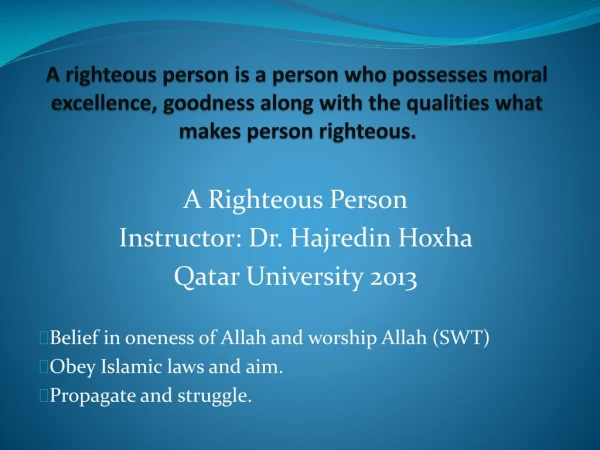 A Righteous Person Instructor: Dr. Hajredin Hoxha Qatar University 2013