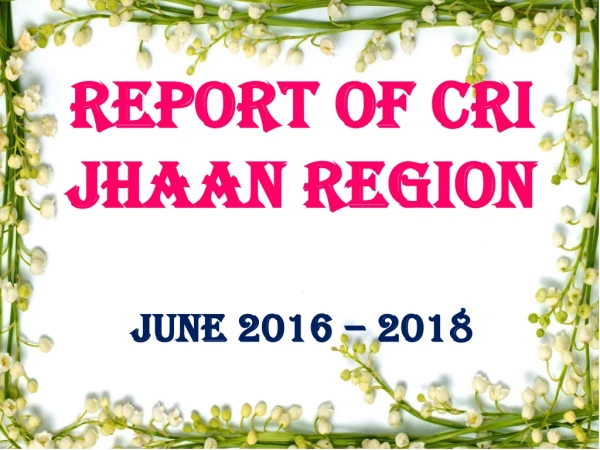 Report of CRI JHAAN Region June 2016 – 2018