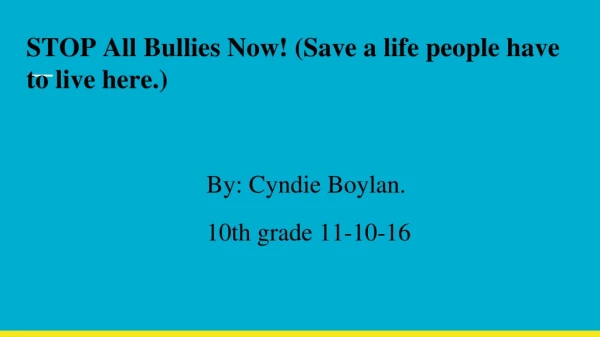 STOP All Bullies Now! (Save a life people have to live here.)