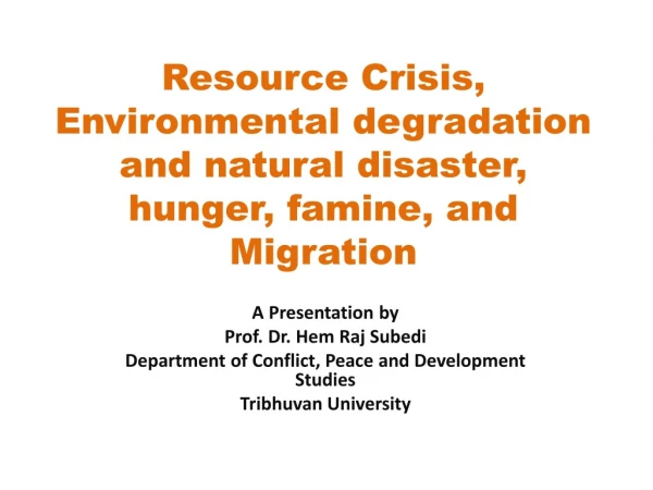 Resource Crisis, Environmental degradation and natural disaster, hunger, famine, and Migration