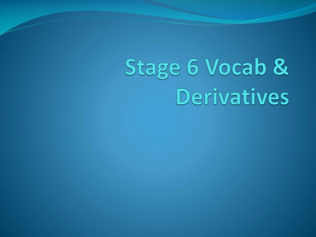 stage 6 vocab derivatives
