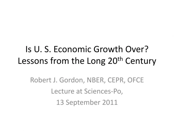 Is U. S. Economic Growth Over? Lessons from the Long 20 th Century