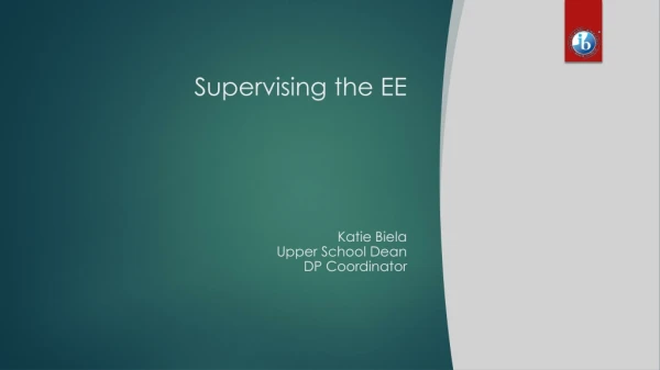 Supervising the EE Katie Biela Upper School Dean DP Coordinator