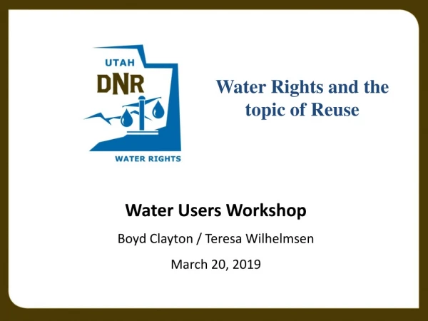 Water Users Workshop Boyd Clayton / Teresa Wilhelmsen March 20, 2019