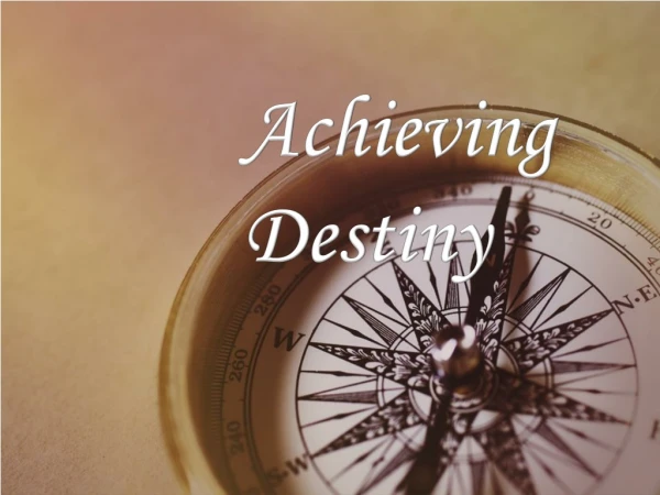 Achieving Destiny