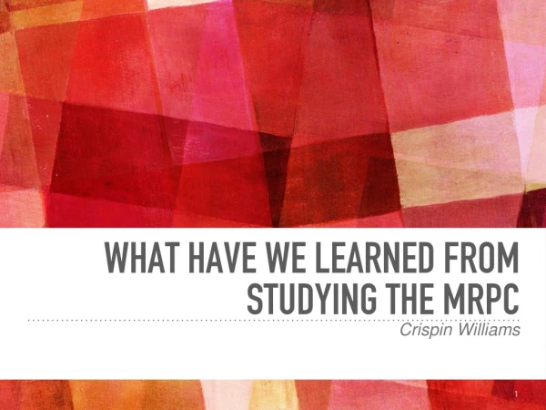 What have we learned from studying the MRPC