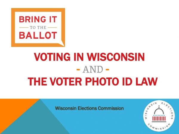 VOTING IN WISCONSIN - AND - THE VOTER PHOTO ID LAW