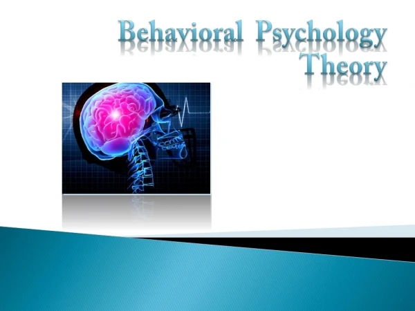 Behavioral Psychology 		Theory