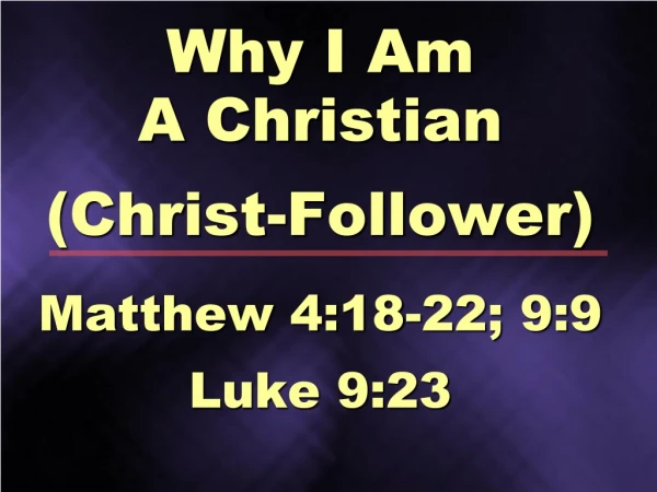 Why I Am A Christian (Christ-Follower)