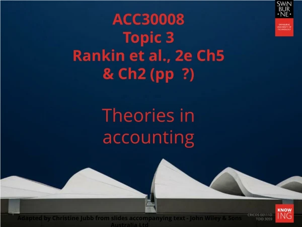 ACC30008 Topic 3 Rankin et al., 2e Ch5 &amp; Ch2 (pp ?) Theories in accounting
