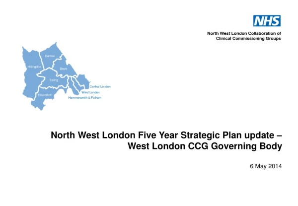 North West London Five Year Strategic Plan update – West London CCG Governing Body 6 May 2014