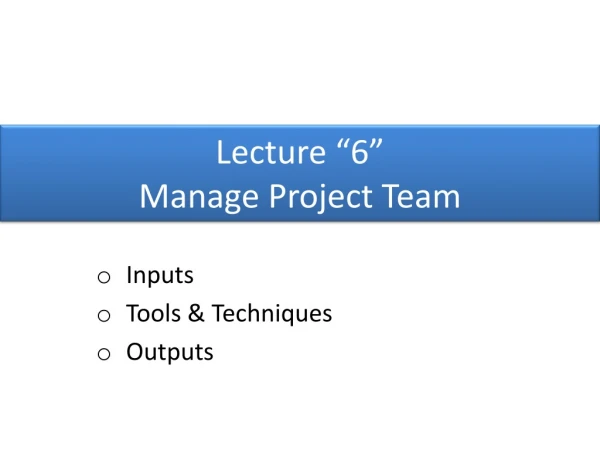 Lecture “ 6 ” Manage Project Team