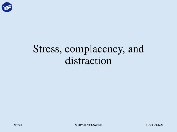 Stress, complacency, and distraction
