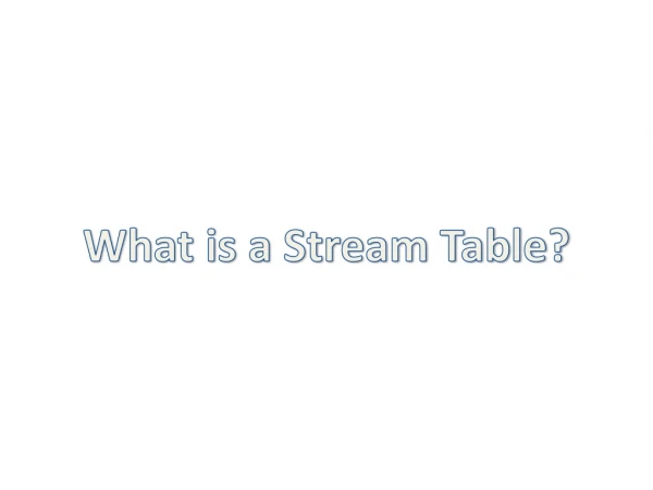 What is a Stream Table?