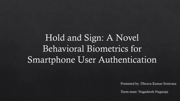 Hold and Sign: A Novel Behavioral Biometrics for Smartphone User Authentication