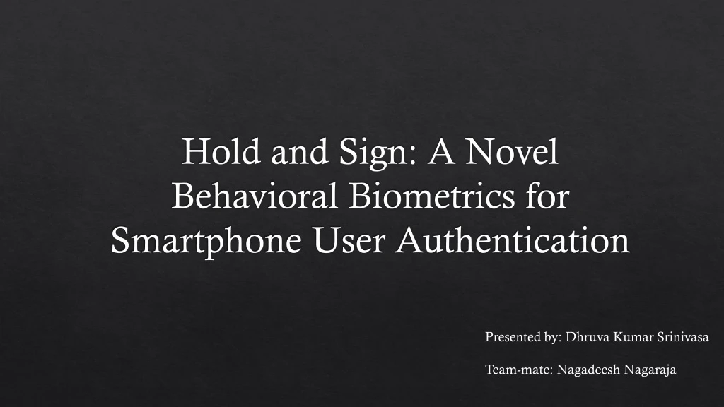 hold and sign a novel behavioral biometrics for smartphone user authentication