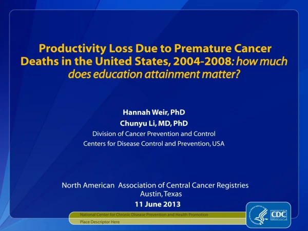 Hannah Weir, PhD Chunyu Li, MD, PhD Division of Cancer Prevention and Control