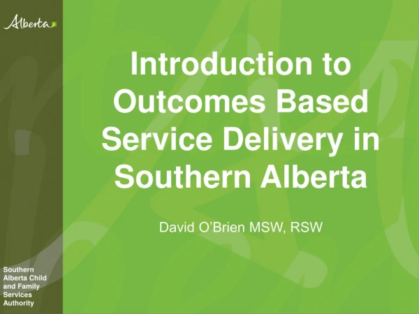 Introduction to Outcomes Based Service Delivery in Southern Alberta