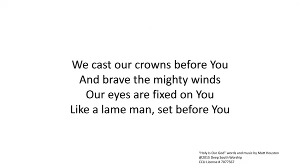 We cast our crowns before You And brave the mighty winds Our eyes are fixed on You
