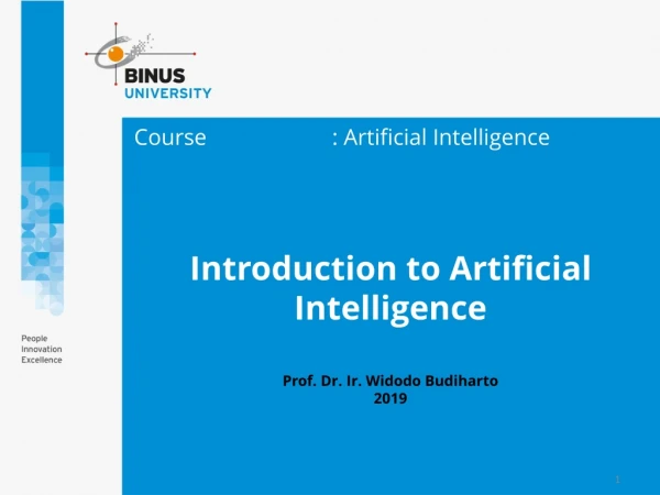 Introduction to Artificial Intelligence Prof. Dr. Ir. Widodo Budiharto 2019