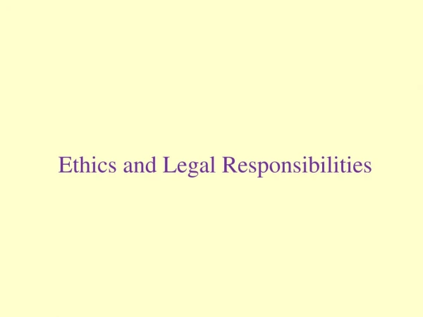 Ethics and Legal Responsibilities