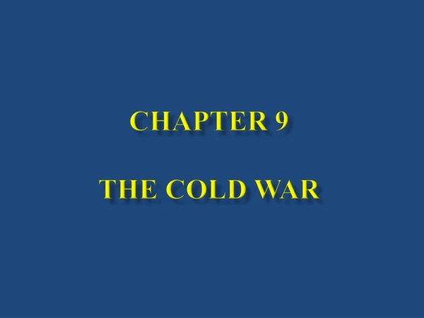 CHAPTER 9 The Cold War