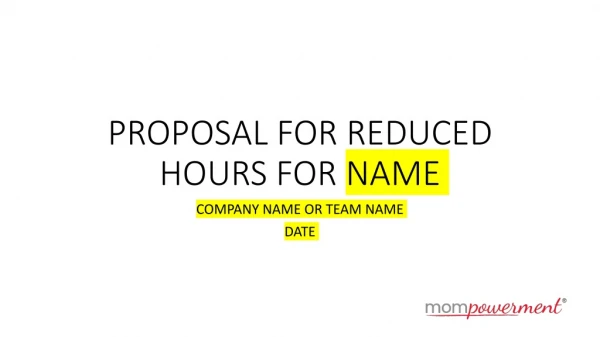 PROPOSAL FOR REDUCED HOURS FOR NAME