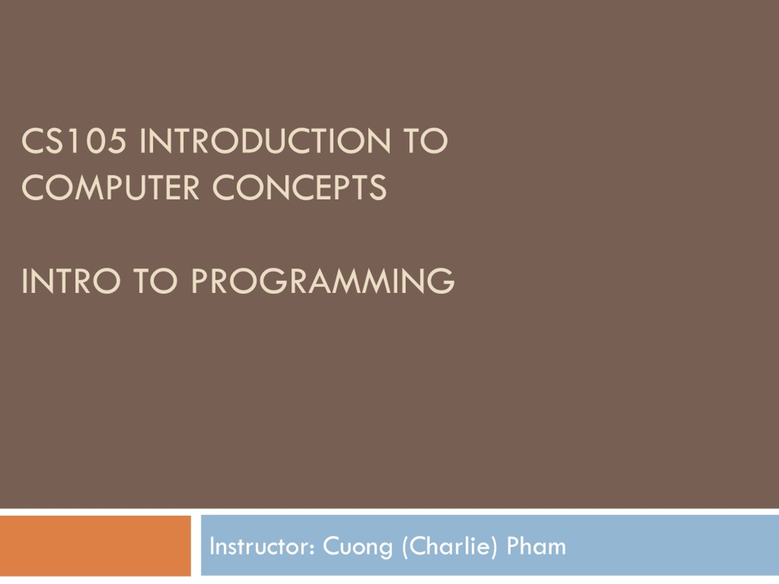 CS105 Introduction to Computer Concepts Intro to programming - slide 1