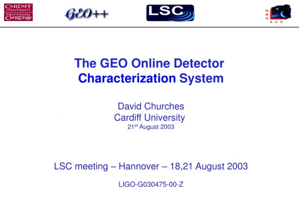 The GEO Online Detector Characterization System David Churches Cardiff University