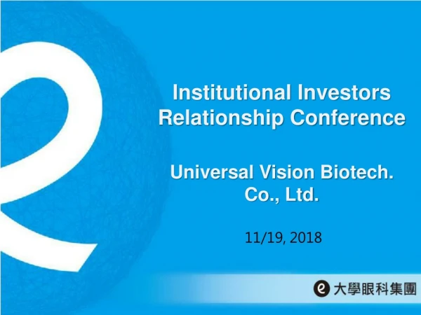 Institutional Investors Relationship Conference Universal Vision Biotech. Co., Ltd.