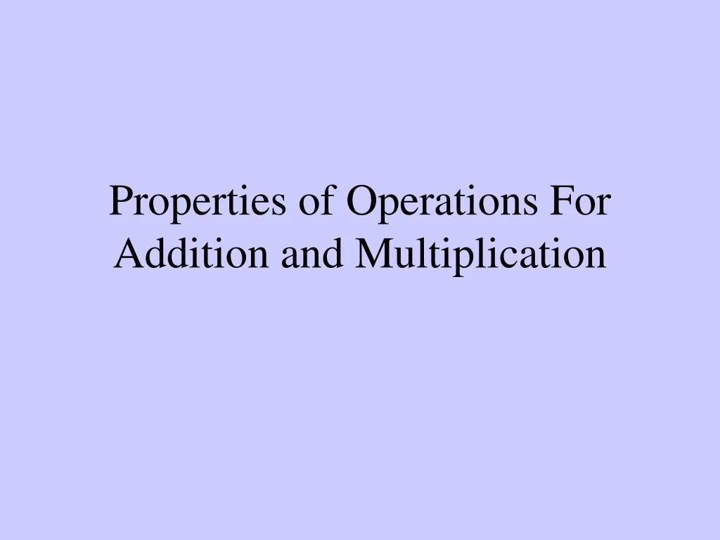 properties of operations for addition and multiplication