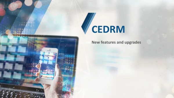 CEDRM New features and upgrades