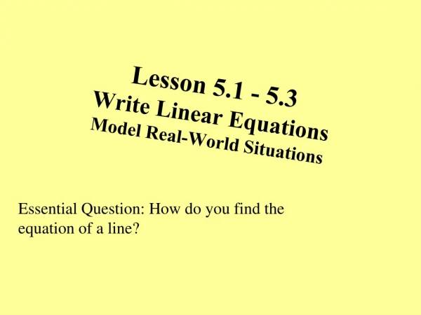 Lesson 5.1 - 5.3 Write Linear Equations Model Real-World Situations