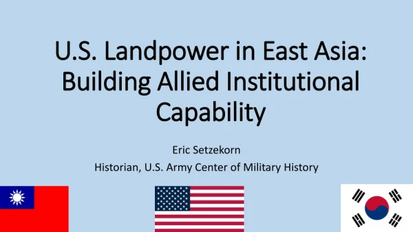 U.S. Landpower in East Asia: Building Allied Institutional Capability