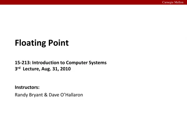 Floating Point 15-213: Introduction to Computer Systems 3 rd Lecture, Aug. 31, 2010