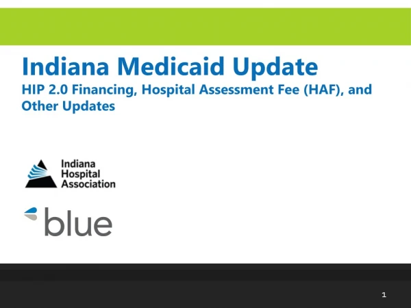 Indiana Medicaid Update HIP 2.0 Financing, Hospital Assessment Fee (HAF), and Other Updates